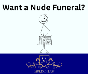 Want a Nude Funeral? Have it Your Way. - Murtadi Law